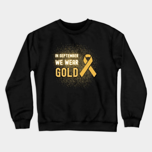 In September We Wear Gold - Childhood Cancer Awareness Crewneck Sweatshirt by apparel.tolove@gmail.com